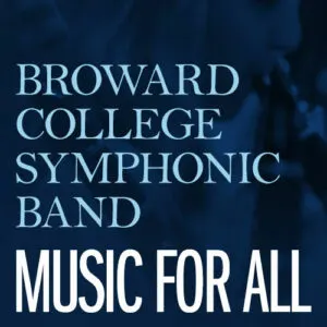 Broward College Symphonic Band: Music For All @ Bailey Hall